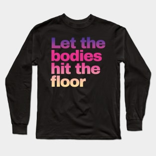 Let The Bodies Hit The Floor Long Sleeve T-Shirt